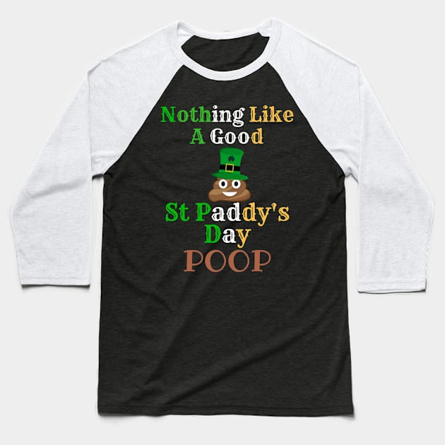 Nothing Like A Good St Paddy's Day Poop to Irish - Gift For Paddy Baseball T-Shirt by giftideas
